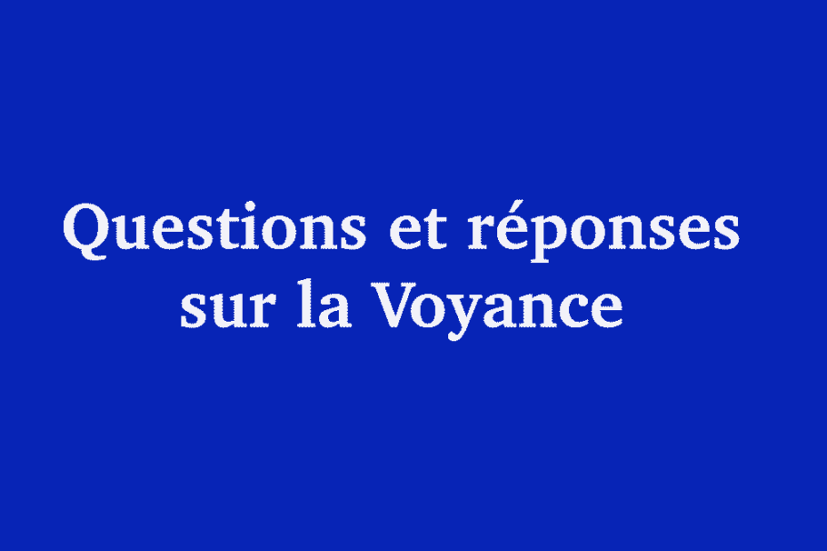 Questions et réponses sur la Voyance