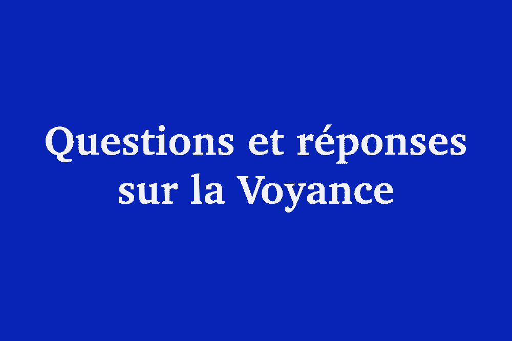 Questions et réponses sur la Voyance